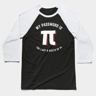 My Password Is The Last 8 Digits Of Pi Baseball T-Shirt